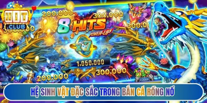 Hệ sinh vật đặc sắc trong bắn cá rồng nổ