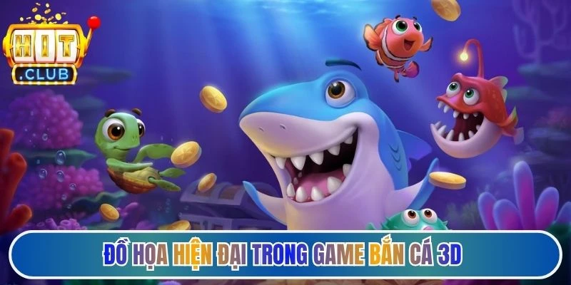 Đồ họa hiện đại trong game bắn cá 3D
