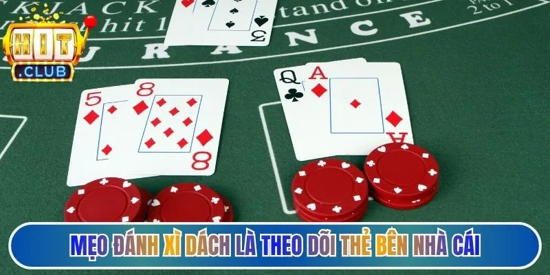 Mẹo đánh xì dách là theo dõi thẻ bên cổng game