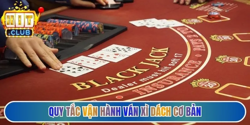 Quy tắc vận hành ván xì dách cơ bản