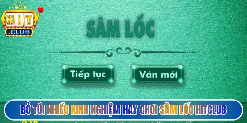 Bỏ túi nhiều kinh nghiệm hay chơi sâm lốc Hitclub