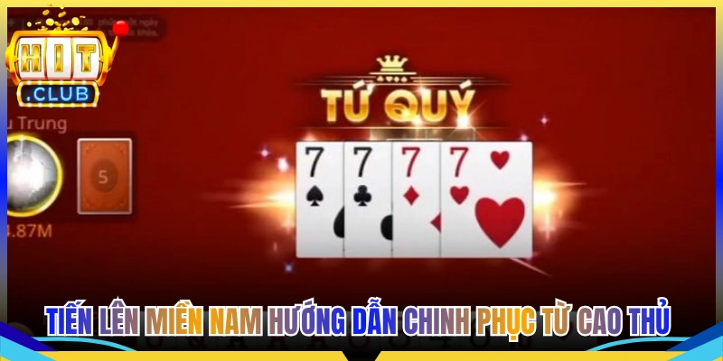 Tiến Lên Miền Nam Hướng Dẫn Chinh Phục Từ Cao Thủ Hitclub