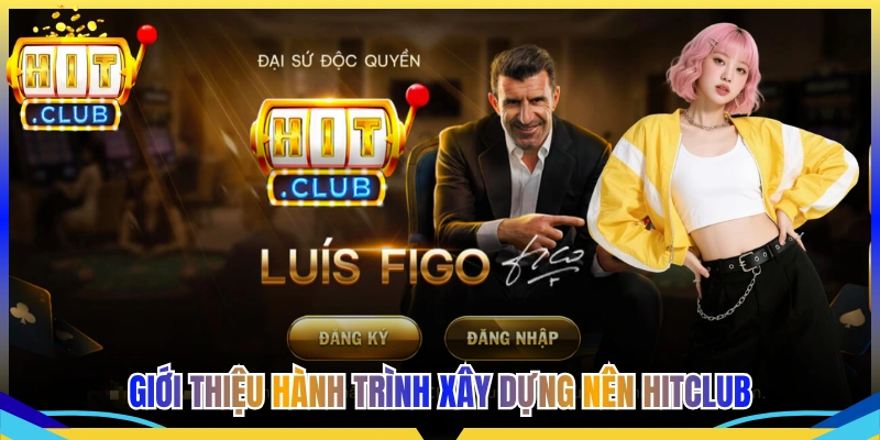 Giới thiệu hành trình xây dựng nên Hitclub
