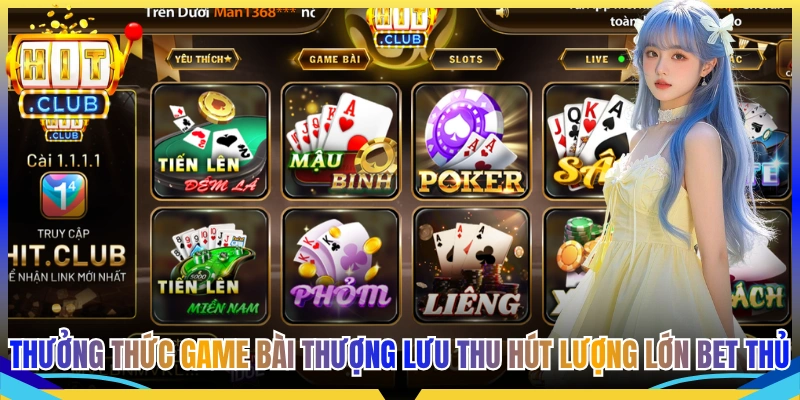 Thưởng thức game bài thượng lưu thu hút lượng lớn bet thủ