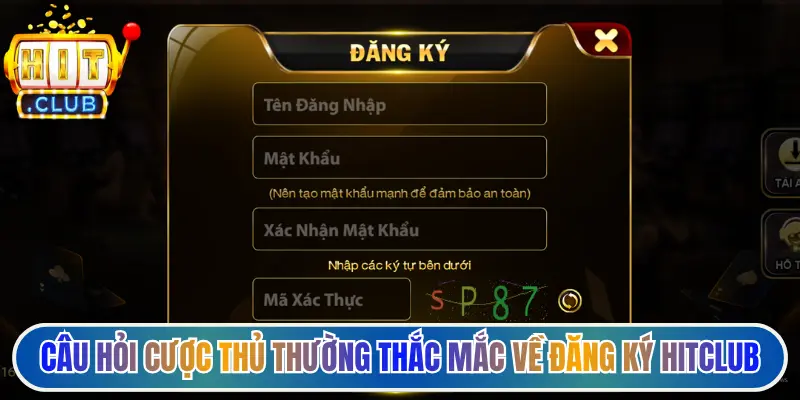 Câu hỏi cược thủ thường thắc mắc về đăng ký Hitclub
