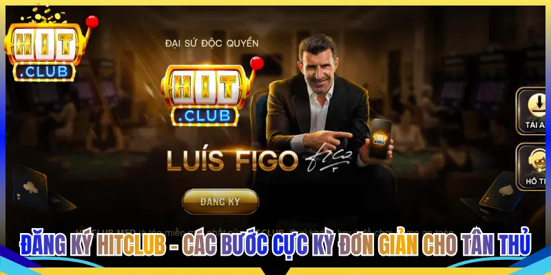 Đăng Ký Hitclub - Các Bước Cực Kỳ Đơn Giản Cho Tân Thủ
