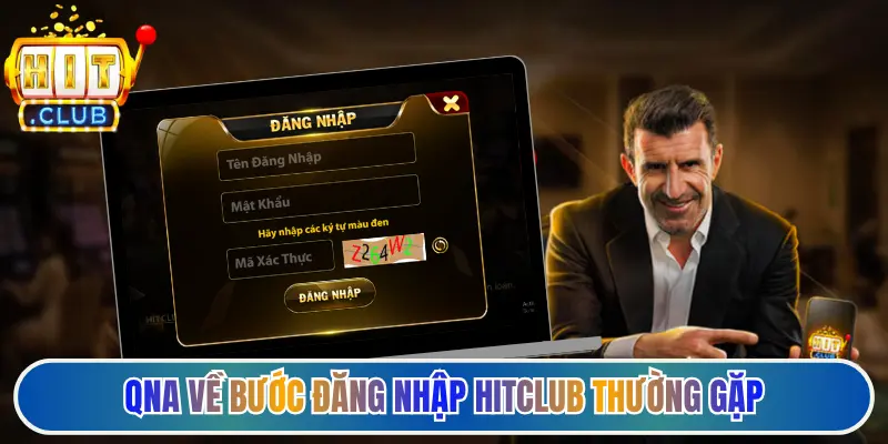 QnA về bước đăng nhập Hitclub thường gặp