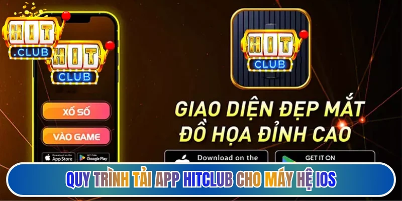 Quy trình tải app Hitclub cho máy hệ IOS