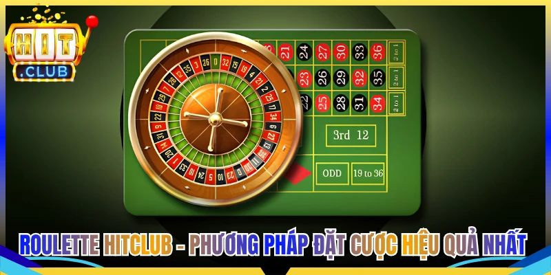 Roulette Hitclub - Phương Pháp Đặt Cược Hiệu Quả Nhất