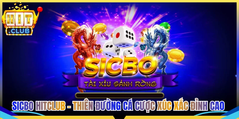Sicbo Hitclub - Thiên Đường Cá Cược Xúc Xắc Đỉnh Cao