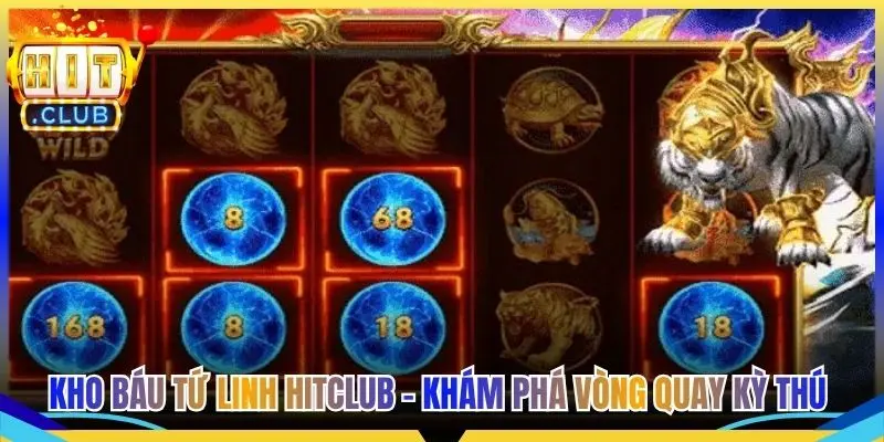 Kho Báu Tứ Linh Hitclub - Khám Phá Vòng Quay Kỳ Thú