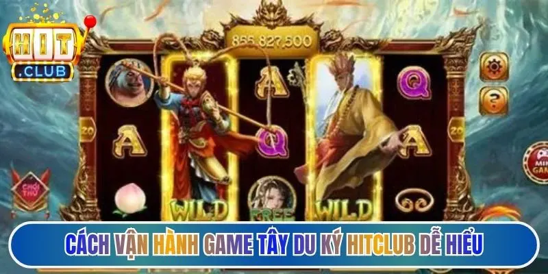 Cách vận hành game Tây Du Ký Hitclub dễ hiểu