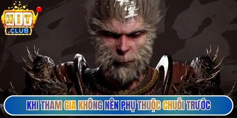 Khi tham gia không nên phụ thuộc chuỗi trước