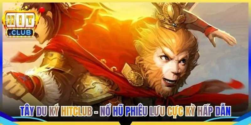 Tây Du Ký Hitclub - Nổ Hũ Phiêu Lưu Cực Kỳ Hấp Dẫn
