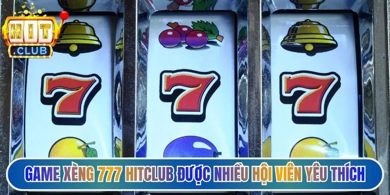 Game xèng 777 Hitclub được nhiều hội viên yêu thích