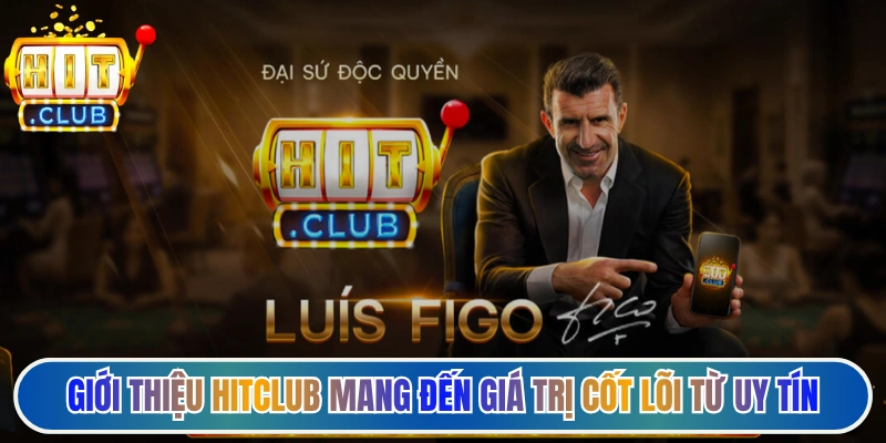 Giới thiệu HitClub mang đến giá trị cốt lõi từ uy tín, trải nghiệm khác biệt