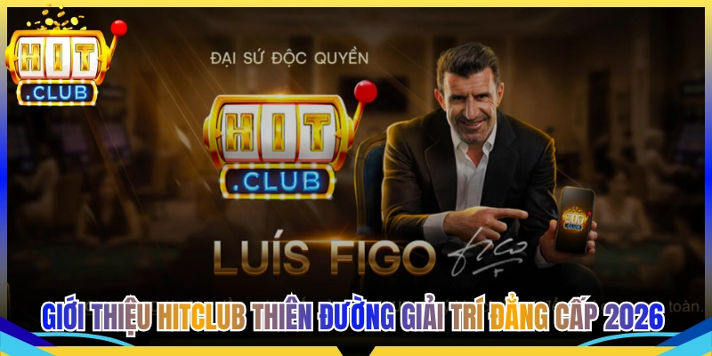 Giới Thiệu Hitclub Thiên Đường Giải Trí Đẳng Cấp 2026