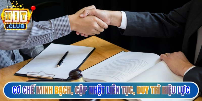 Cơ chế xử lý minh bạch, cập nhật liên tục, duy trì hiệu lực
