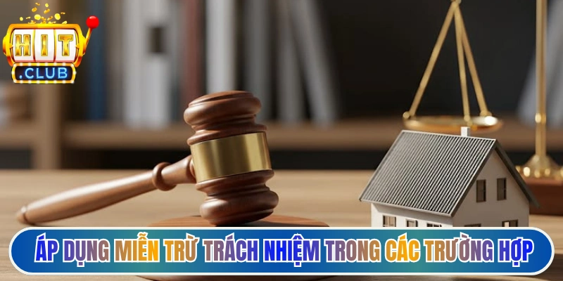 Điều kiện áp dụng miễn trừ trách nhiệm trong các trường hợp đặc biệt