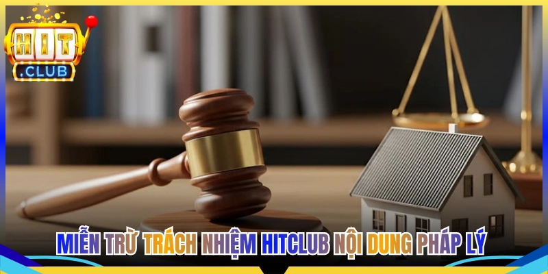 Miễn Trừ Trách Nhiệm Hitclub Nội dung pháp lý trọng yếu